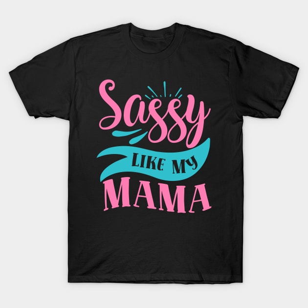 Sassy Like My Mama T-Shirt by DarkTee.xyz